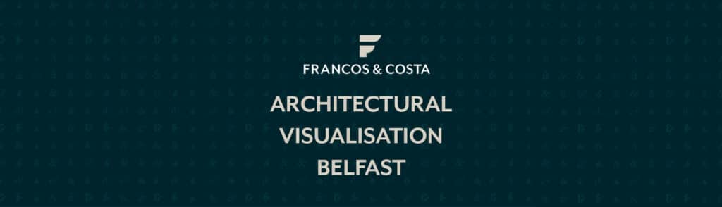 architectural-visualisation-belfast-francos-and-costa-architectural-visualisation-agency